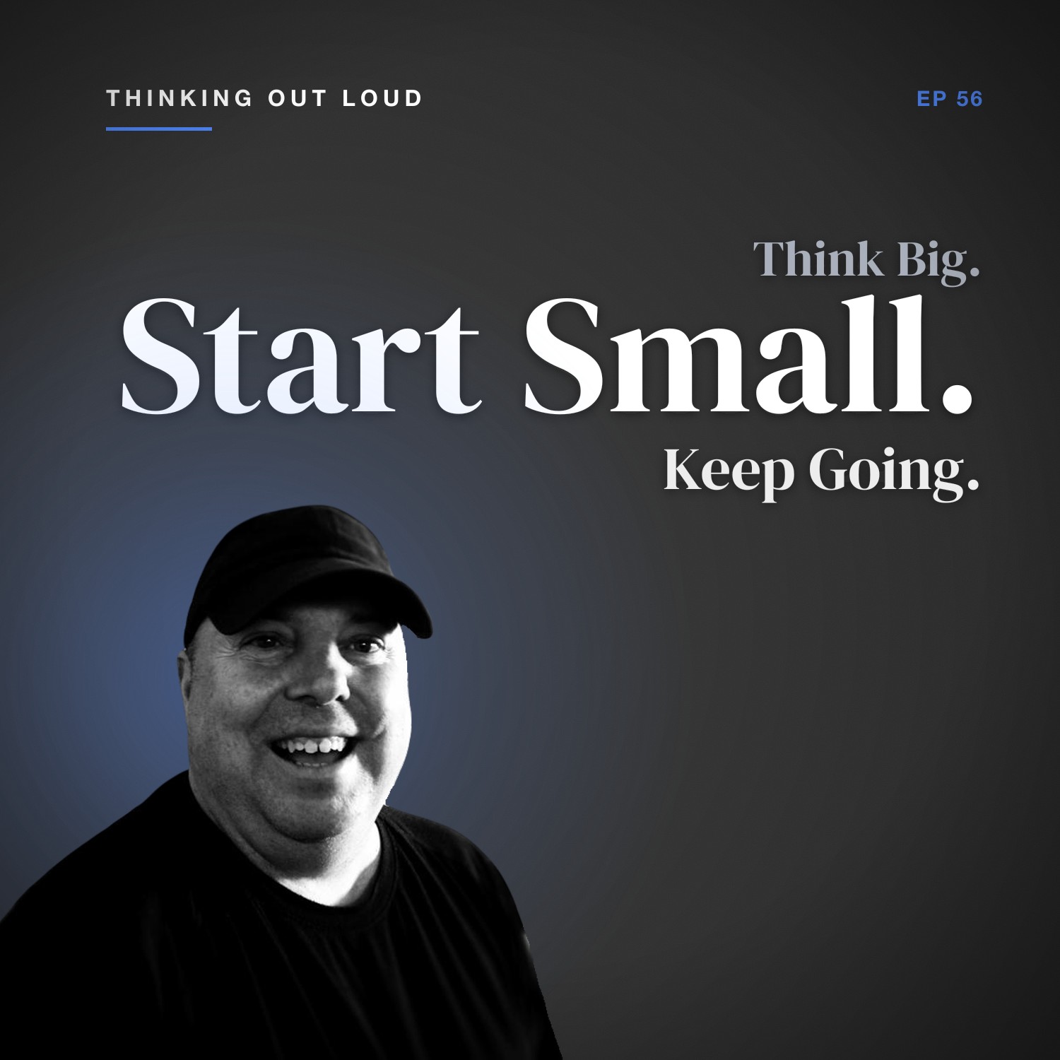 Think Big. Start Small. Keep Going.